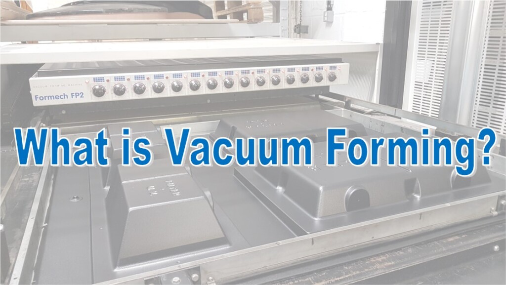 What is Vacuum Forming?